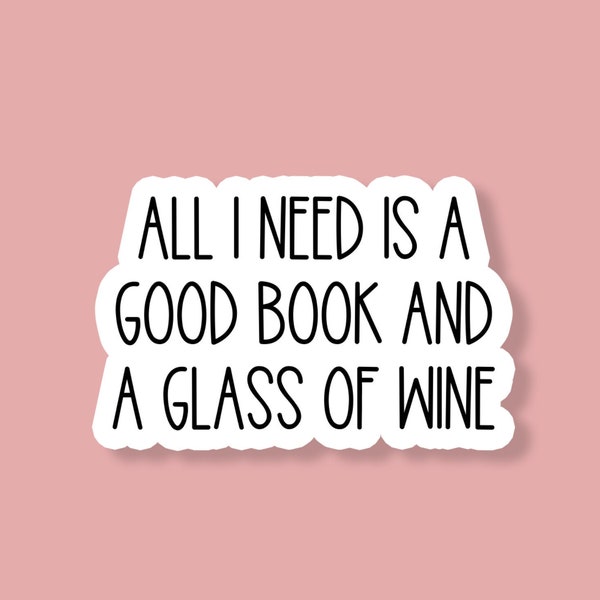 All I Need Is A Good Book And A Glass Of Wine Sticker, Wine Stickers, Funny Wine Sticker, Book Stickers, Book Lover, Wine Lover Sticker
