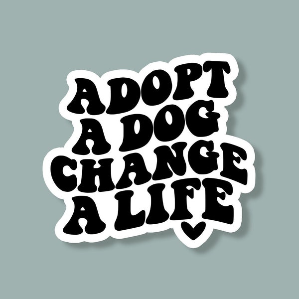 Adopt A Dog Change A Life Sticker, Rescue Dog Sticker, Dog Sticker, Dog Mom Sticker, Laptop Sticker, Tumbler Sticker, Water Bottle Sticker