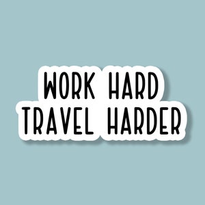 Work Hard Travel Harder Sticker, Traveling Stickers, Travel Stickers, Adventure Stickers, Wanderlust, Laptop, Tumbler, Water Bottle Sticker