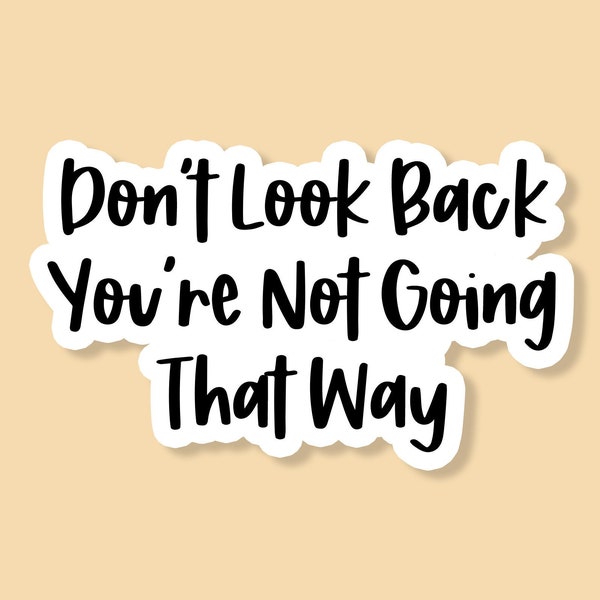 Don't Look Back You're Not Going That Way Sticker, Motivational Sticker, Inspirational Sticker, Laptop Sticker, Water Bottle Sticker