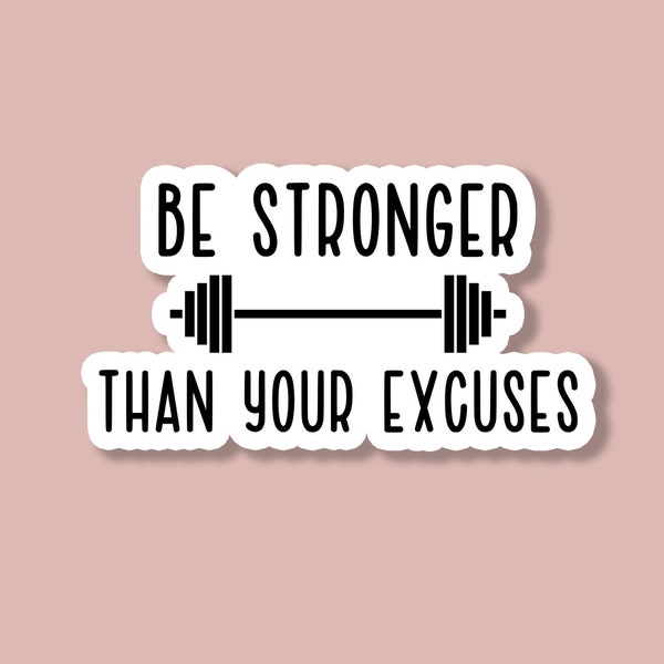 Be Stronger Than Your Excuses Sticker, Motivational Sticker, Inspire Sticker, Gym Sticker, Water Bottle Sticker, Laptop Sticker