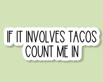 If It Involves Tacos Count Me In Sticker, Taco Sticker, Foodie Sticker, Taco Lover, Tumbler Sticker, Laptop Sticker, Funny Vinyl Sticker