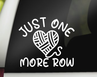 Just One More Row Decal, Funny Crochet Decal, Knitting Decal, Crochet Sticker, Car Decal, Laptop Decal, Tumbler Sticker, Water Bottle Decal