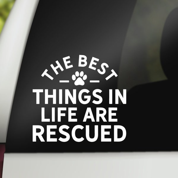 The Best Thing In Life Are Rescued Decal, Rescue Dog Decal, Rescue Cat Decal, Rescue Mom Decal, Dog Decal, Car Decal, Laptop Sticker