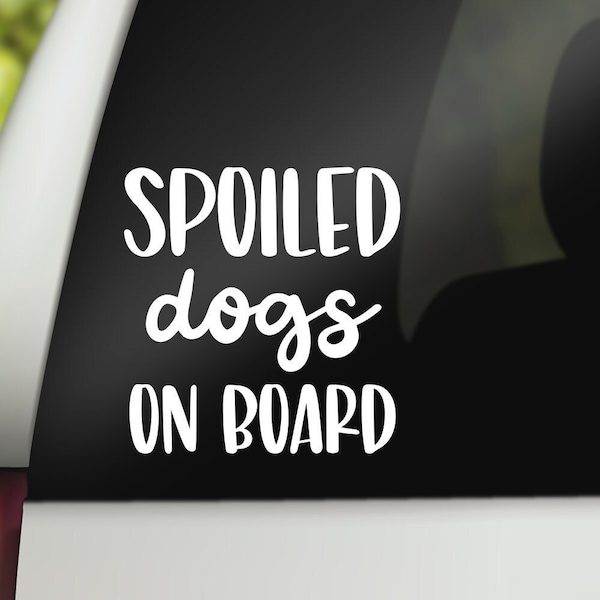 Spoiled Dogs On Board, Funny Car Decal, Dogs On Board Decal, Dogs Car Decal, Dog Decal, Car Decals, Window Decals, Vinyl Decals