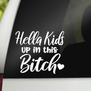 Hella Kids Up In This B*tch Decal, Funny Mom Decal, Kids On Board Decal, Mom Car Decal, Mom Car Sticker, Mom Vinyl Decal, Mom Decal Sticker