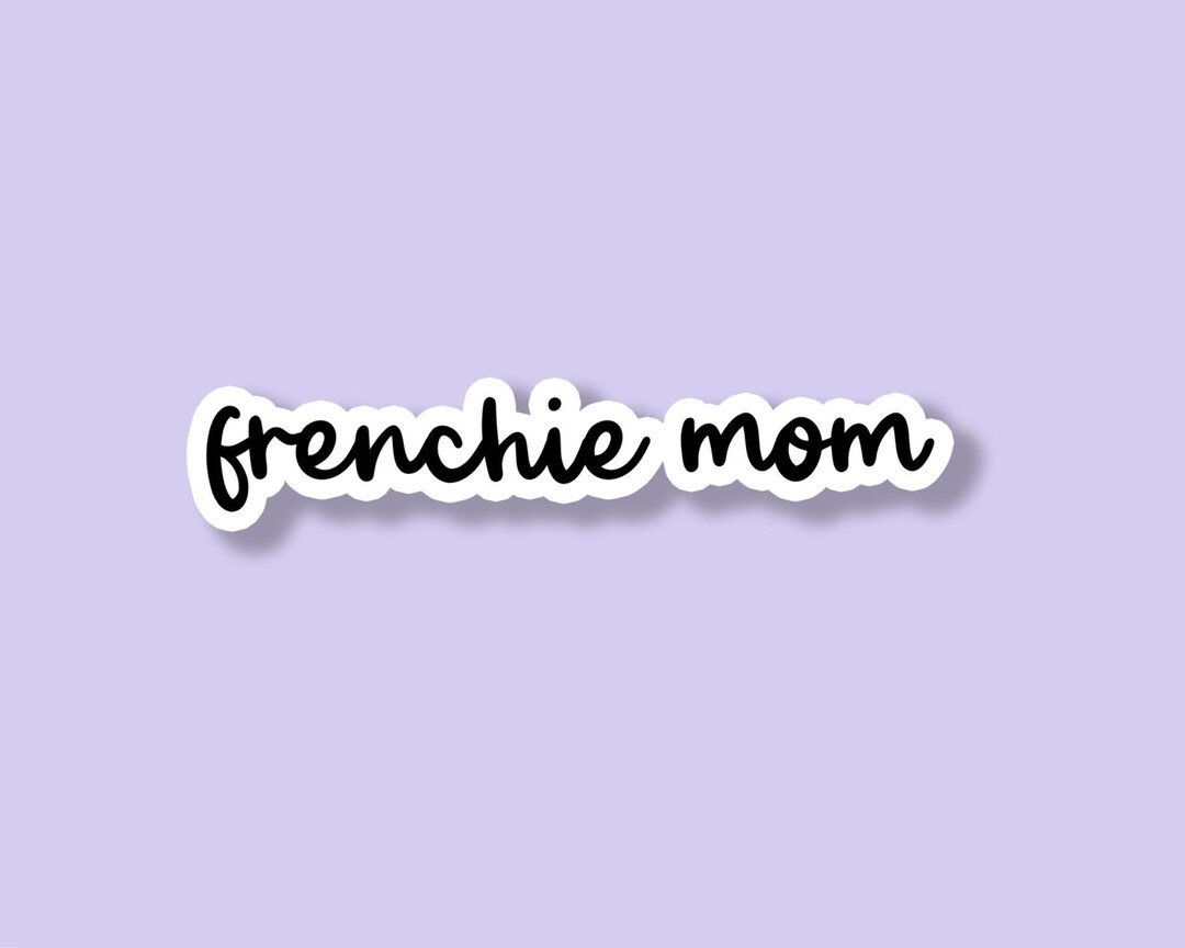 Frenchie Mom Sticker, Frenchie Sticker, Frenchie Mama Sticker, French ...