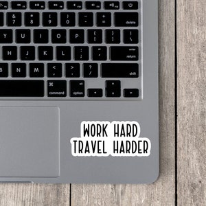 Work Hard Travel Harder Sticker, Traveling Stickers, Travel Stickers, Adventure Stickers, Wanderlust, Laptop, Tumbler, Water Bottle Sticker image 2