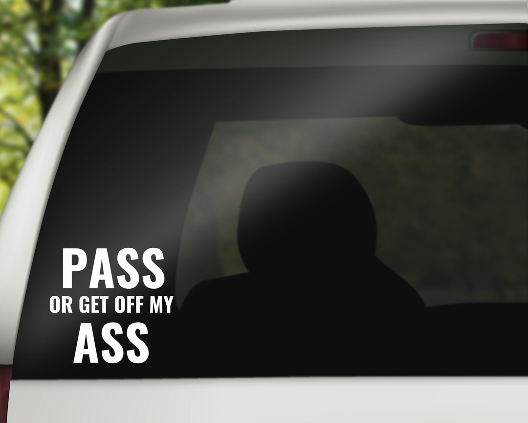Pass or Get off My Ass Decal, Car Decal, Funny Car Decal, Funny Car ...
