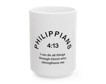 Philippians 4:13 | 15oz Coffee Mug | I can do all things through Christ who strengthens me