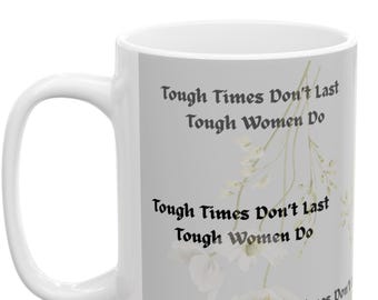 15 oz Coffee Mug, Tough Times Don’t Last, Tough Women Do, Motivational Coffee mug