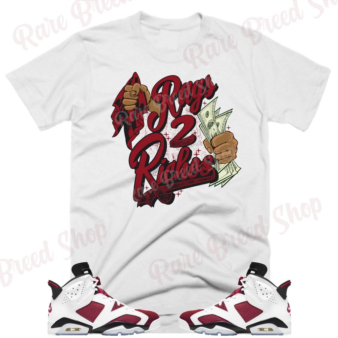 RareBreedAppareByWil Rags to Riches Air Jordan Retro 6 Carmine, Carmine 6s Sneaker Tee, Retro 6 Carmine Shirt, Retro 6 Tee