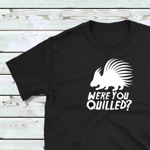 Were You Quilled? - Henrietta the Porcupine - Dwight K. Schrute - Dunder Mifflin - The Office T-shirt - Scranton, Pennsylvania