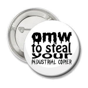 OMW to Steal Your Industrial Copier - The Office Pinback Button 2.25 inches - Funny The Office Gift Idea, The Office Fan
