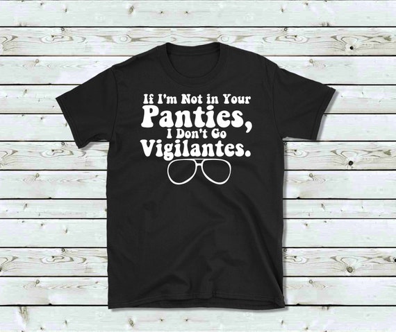 If I'm Not in Your Panties, I Don't Go Vigilantes Dwight Schrute Quote, the  Office 100% Cotton T-shirt, Deep Tracks Only Original -  Canada