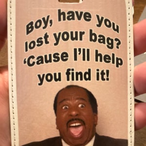 The Office Luggage Tag Stanley Hudson Boy Have Your Lost Your Bag The Office Travel Funny Luggage Tag, Dunder Mifflin Luggage Tag image 2