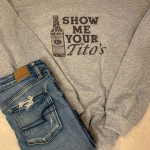 Show Me Your Tito&#39;s sweatshirts