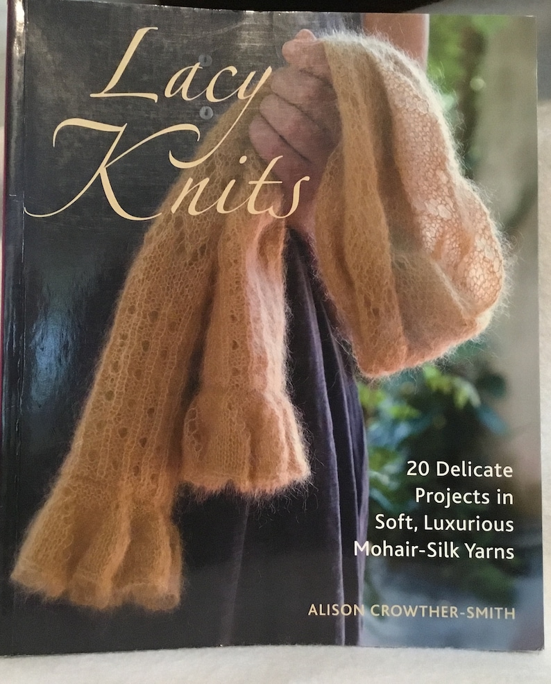 Luxurious Mohair-Silk Yarns 20 Delicate Projects inSoft Knitting BookLACY KNITS by Alison Crowther Smith