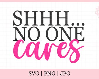 Shhh no one cares svg