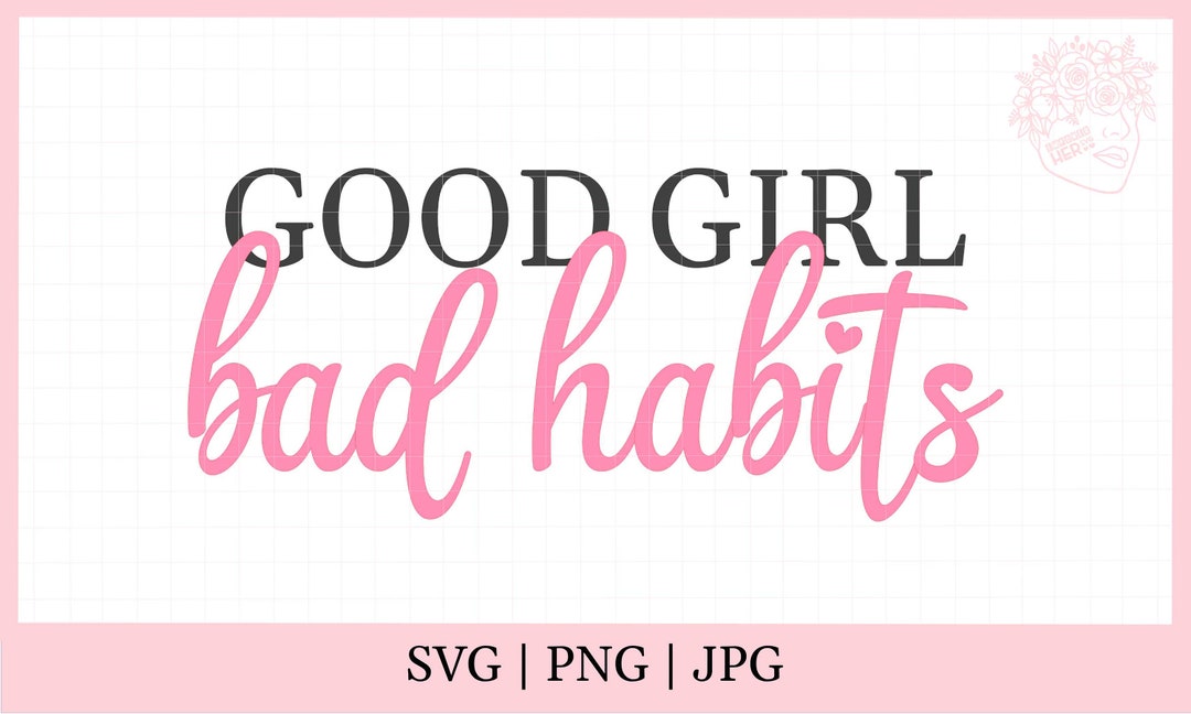 Good Girl Bad Habits Svg - Etsy
