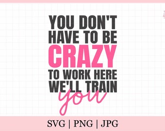 Crazy to Work Here Svg - Etsy