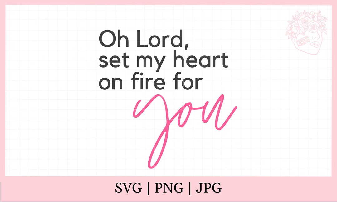 Oh Lord, Set My Heart on Fire for You Svg, Christian Svg, Christian Shirt Svg, Religious Svg