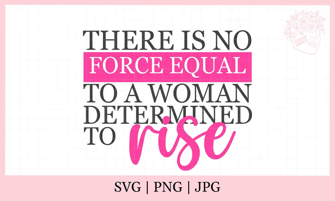 There is No Force Equal to a Woman Determined to Rise Svg - Etsy