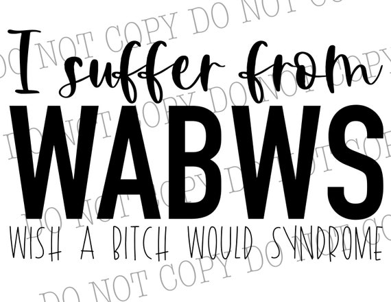 I Suffer From Wabws, Wish A Bth Would Syndrome SVG DXF PNG Instant.