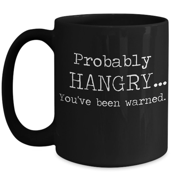 Probably Hangry You've Been Warned Coffee Mug | Hangry Mug | Funny Hangry Mug | Hangry Gift | Probably Hangry