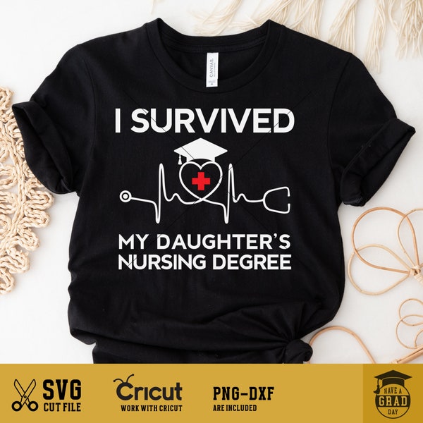 I survived my daughter's nursing degree, Funny women nusing school student graduation, Parent of nurse saying svg shirt, digital download