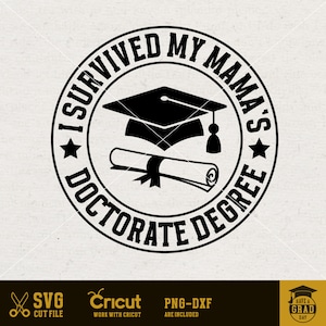 I survived my mama's doctorate degree, Funny son daughter of mom mother master school graduation saying svg for shirt, digital download