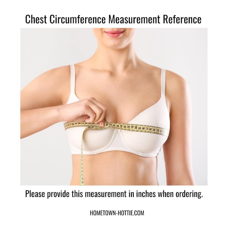 May include: A woman wearing a white bra measures her chest with a tape measure. The tape measure reads 32 inches. Please provide this measurement in inches when ordering. HOMEOWN-HOTTI.COM