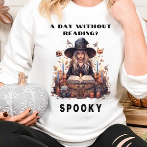 Halloween Reading Shirt: Witch Reading Sweatshirt, Autumn Sweatshirt with Witch and Books, Day Without Reading? Spooky Halloween Sweatshirt
