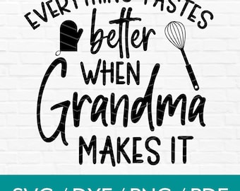 Farmhouse Kitchen Svg, Everything Tastes Better when Grandma Makes it Svg, Kitchen Sign PNG, Cooking Clipart, Svg for Cricut & Silhouette