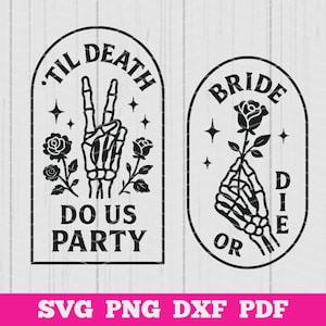 Bachelorette Party SVG Bundle, Bride Or Die Skeleton Design for Bridal Party, Til Death Do Us Party Crafts