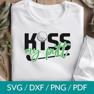 Golf Svg, Kiss My Putt Design, Golfing Svg File, Golf Shirt Design, Funny Golf Cut Files, Golf Swing Sayings Png for Cricut & Silhouette