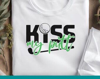 Golf Svg, Kiss My Putt Design, Golfing Svg File, Golf Shirt Design, Funny Golf Cut Files, Golf Swing Sayings Png for Cricut & Silhouette