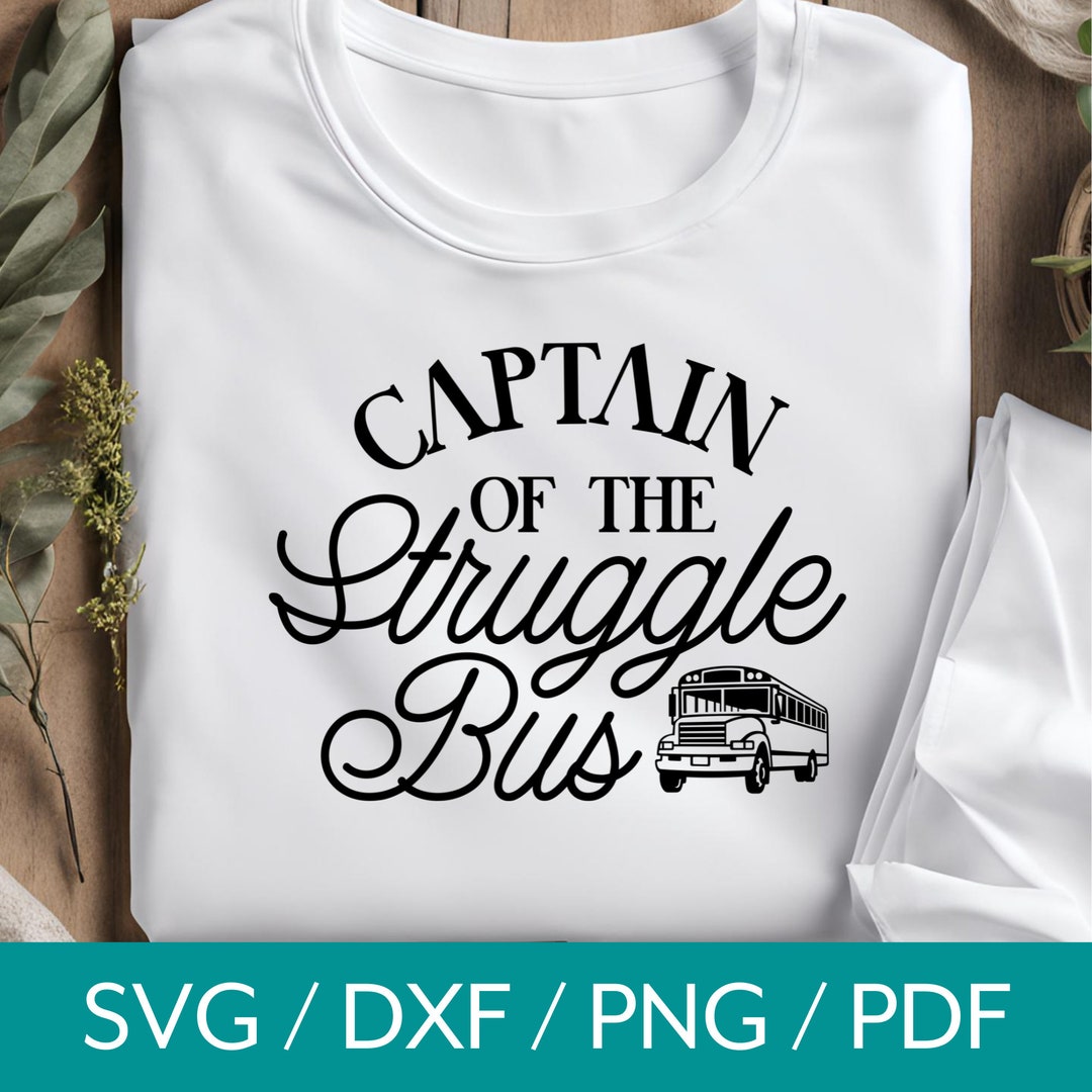 Sarcastic Svg File, Captain of the Struggle Bus Design, Funny Mom Shirt Svg, Funny Quotes Png ...