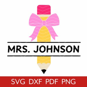 May include: A yellow pencil with a pink eraser and a pink bow. The name "MRS. JOHNSON" is displayed in black text on a white background, with the file types SVG, DXF, PDF, and PNG in a red banner.