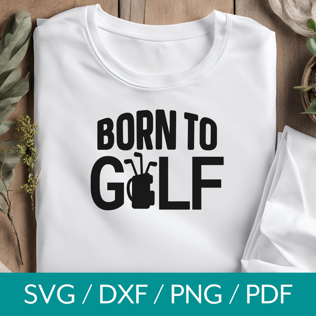 Golf Svg, Born to Golf Design, Golfing Svg File, Golf Shirt Design ...