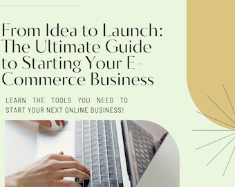 From Idea to Launch: The Ultimate Guide to Starting Your E-Commerce Business