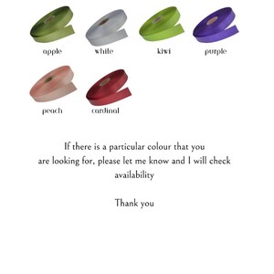 May include: A selection of ribbon spools in various colors, including cornflower, mallard, baby blue, royal blue, apple, white, kiwi, purple, peach, and cardinal. Text on the image says "If there is a particular colour that you are looking for, please let me know and I will check availability. Thank you."