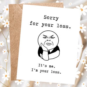 Lustige Karte, die Arbeit verlässt oder Abschiedskarte, lustige Meme Karte, personalisierbare Karte Entschuldigung für Ihren Verlust. Ich bin dein Verlust, Snarky Card