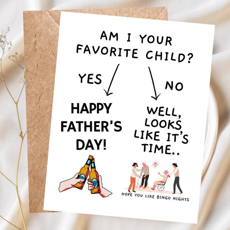 May include: A humorous Father's Day card with a flow chart asking "Am I your favorite child?" with the answers "Yes" and "No". The "Yes" answer leads to "Happy Father's Day!" and the "No" answer leads to "Well, looks like it's time..." with a cartoon image of three people pushing an elderly person in a wheelchair. The card also includes the text "Hope you like bingo nights."