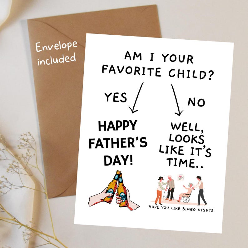 May include: A humorous Father's Day card with a black and white illustration of a decision tree. The text reads "Am I your favorite child?" with "Yes" leading to "Happy Father's Day!" and "No" leading to "Well, looks like it's time... Hope you like bingo nights".