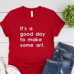 It&#39;s a Good Day to Make Some Art T-Shirt | Art Teacher Shirt| UNISEX