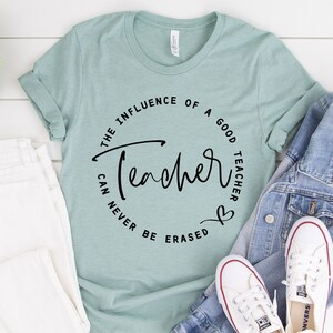 The Influence Of A Good Teacher Can Never Be Erased T-Shirt | Teacher life Shirt| Teacher Gift |  UNISEX