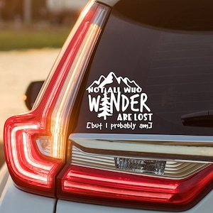 Not All Who Wander Are Lost (But I Probably Am) Vinyl Decal