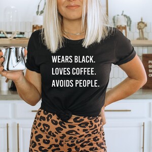 Wears Black Drinks Coffee Avoids People T-Shirt | Coffee life Shirt| Drink Coffee Life Shirt | Love Coffee Shirt | UNISEX