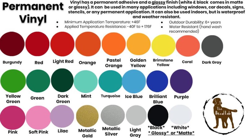 May include: A chart of 20 different colors of permanent vinyl, including burgundy, red, light red, orange, pastel orange, golden yellow, brimstone yellow, coral, dark gray, yellow green, green, dark green, mint, turquoise, ice blue, brilliant blue, purple, pink, soft pink, lilac, metallic gold, metallic silver, light gray, black, and white. The text "Permanent Vinyl" is at the top of the chart. The text "*Black* *Glossy* or *Matte*" is at the bottom of the chart.